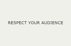 respect your audience